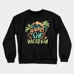 Always on Vacation Tropical Island Mountains Graphic Crewneck Sweatshirt